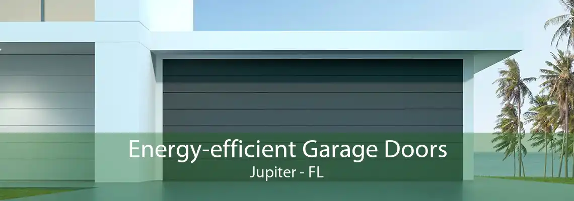 Energy-efficient Garage Doors Jupiter - FL