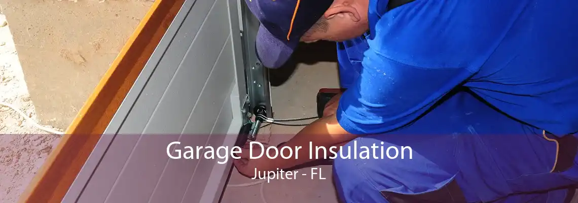 Garage Door Insulation Jupiter - FL