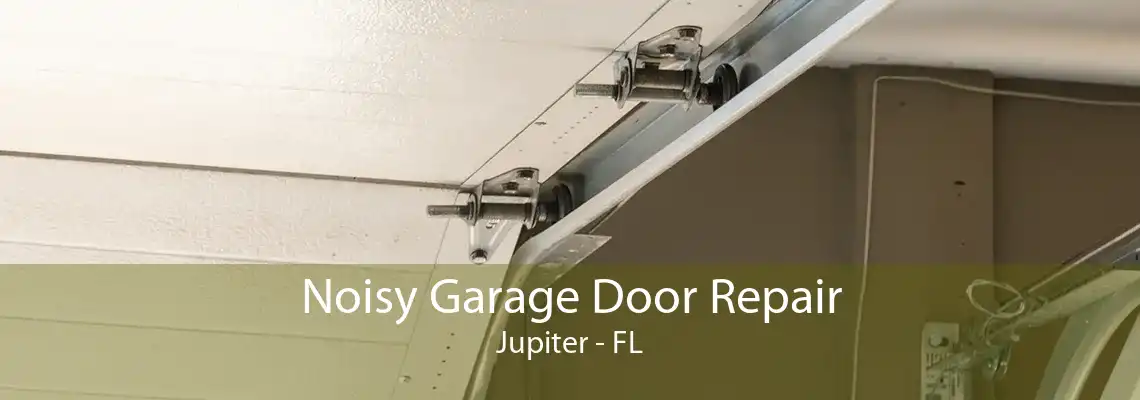 Noisy Garage Door Repair Jupiter - FL