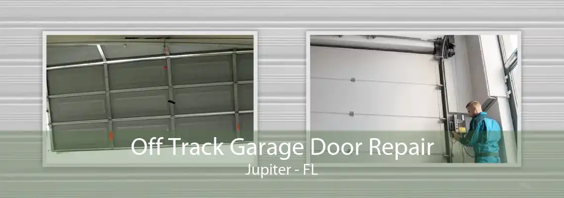 Off Track Garage Door Repair Jupiter - FL